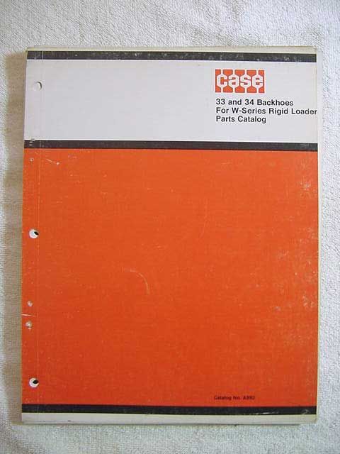 Parts manual for Case Model 33 and 34 Backhoes for W Series Rigid 